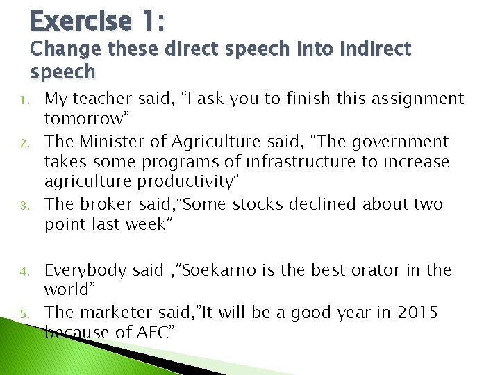 Exercise 1: Change these direct speech into indirect speech 1. 2. 3. 4. 5.