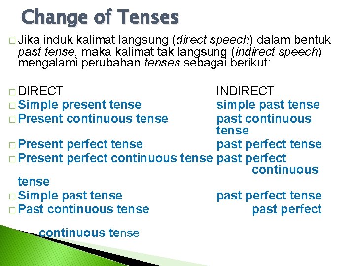 Change of Tenses � Jika induk kalimat langsung (direct speech) dalam bentuk past tense,