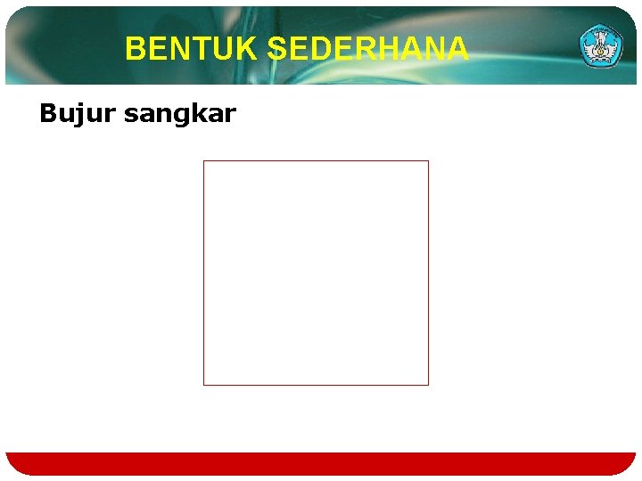 BENTUK SEDERHANA Bujur sangkar 