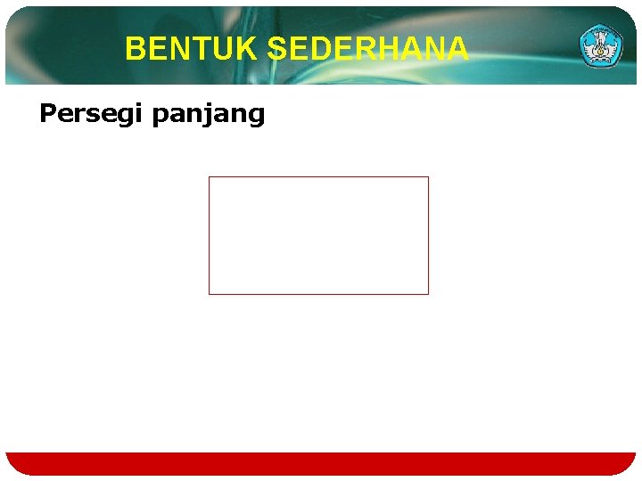 BENTUK SEDERHANA Persegi panjang 