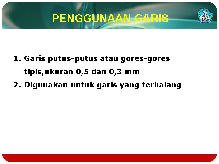 PENGGUNAAN GARIS 1. Garis putus-putus atau gores-gores tipis, ukuran 0, 5 dan 0, 3