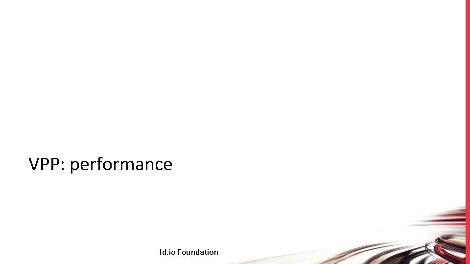 VPP: performance fd. io Foundation 