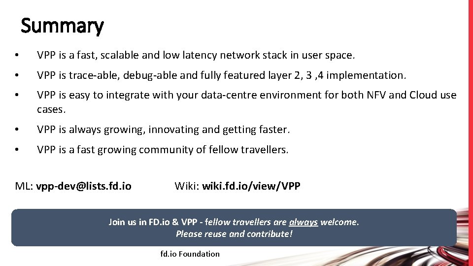 Summary • VPP is a fast, scalable and low latency network stack in user