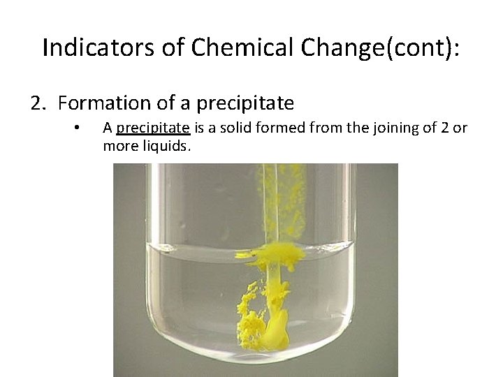 Indicators of Chemical Change(cont): 2. Formation of a precipitate • A precipitate is a