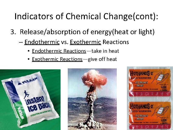 Indicators of Chemical Change(cont): 3. Release/absorption of energy(heat or light) – Endothermic vs. Exothermic