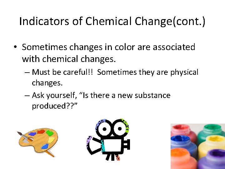 Indicators of Chemical Change(cont. ) • Sometimes changes in color are associated with chemical