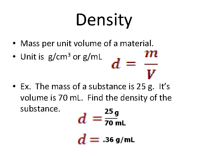 Density • Mass per unit volume of a material. • Unit is g/cm 3