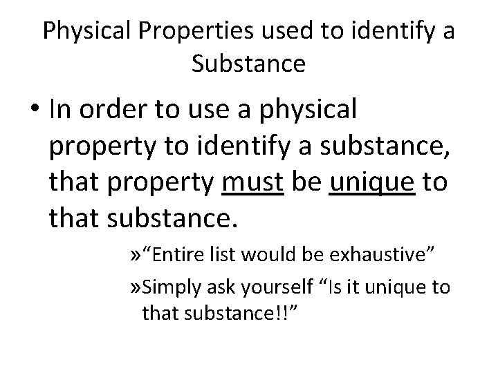 Physical Properties used to identify a Substance • In order to use a physical