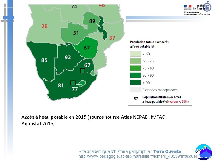 Accès à l’eau potable en 2015 (source Atlas NEPAD. fr/FAO Aquastat 2016) Site académique Accès à l’eau potable en 2015 (source Atlas NEPAD. fr/FAO Aquastat 2016) Site académique