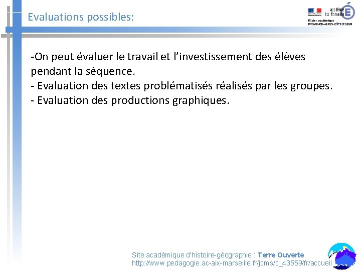 Evaluations possibles: -On peut évaluer le travail et l’investissement des élèves pendant la séquence.