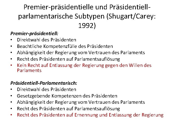 Premier-präsidentielle und Präsidentiellparlamentarische Subtypen (Shugart/Carey: 1992) Premier-präsidentiell: • Direktwahl des Präsidenten • Beachtliche Kompetenzfülle