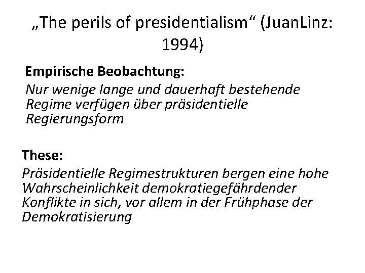 „The perils of presidentialism“ (Juan. Linz: 1994) Empirische Beobachtung: Nur wenige lange und dauerhaft