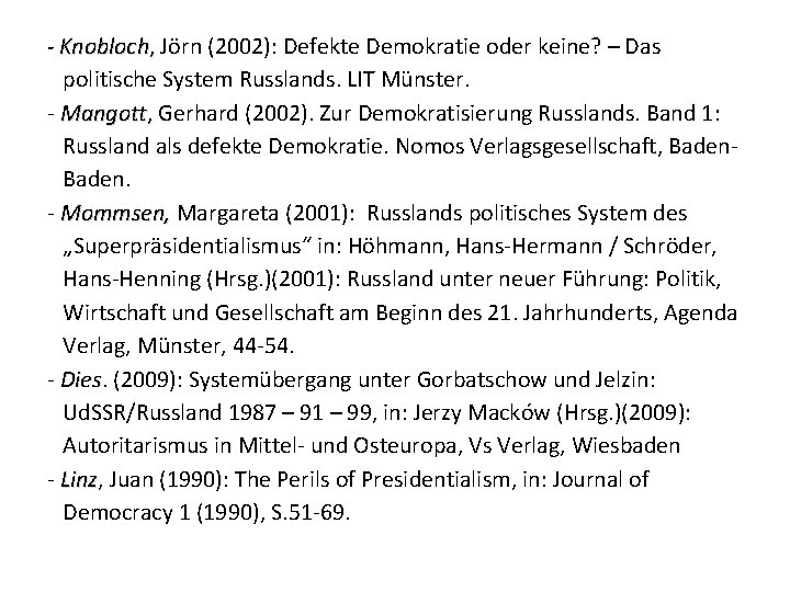 - Knobloch, Jörn (2002): Defekte Demokratie oder keine? – Das , politische System Russlands.