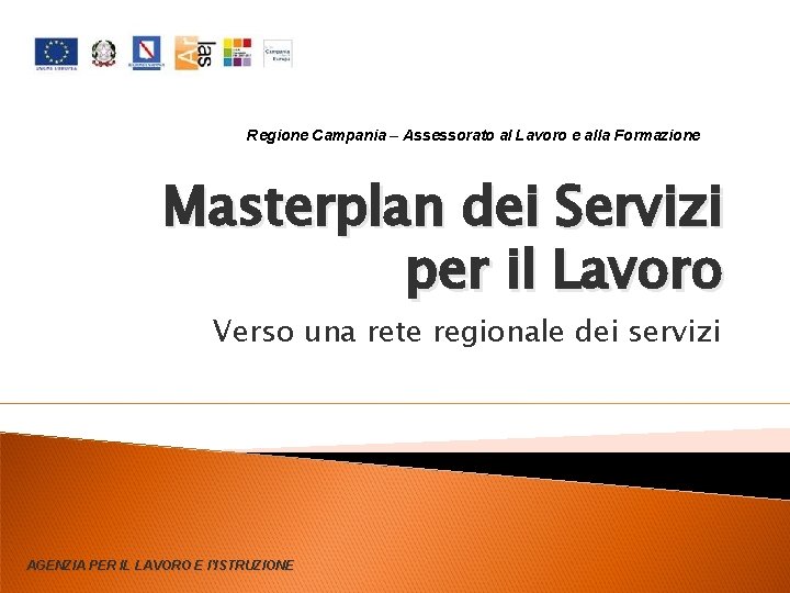 Regione Campania – Assessorato al Lavoro e alla Formazione Masterplan dei Servizi per il