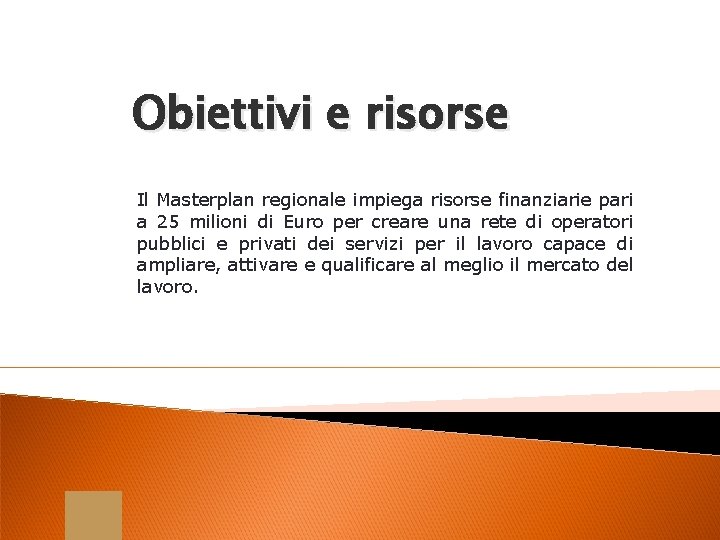 Obiettivi e risorse Il Masterplan regionale impiega risorse finanziarie pari a 25 milioni di
