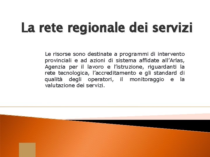 La rete regionale dei servizi Le risorse sono destinate a programmi di intervento provinciali