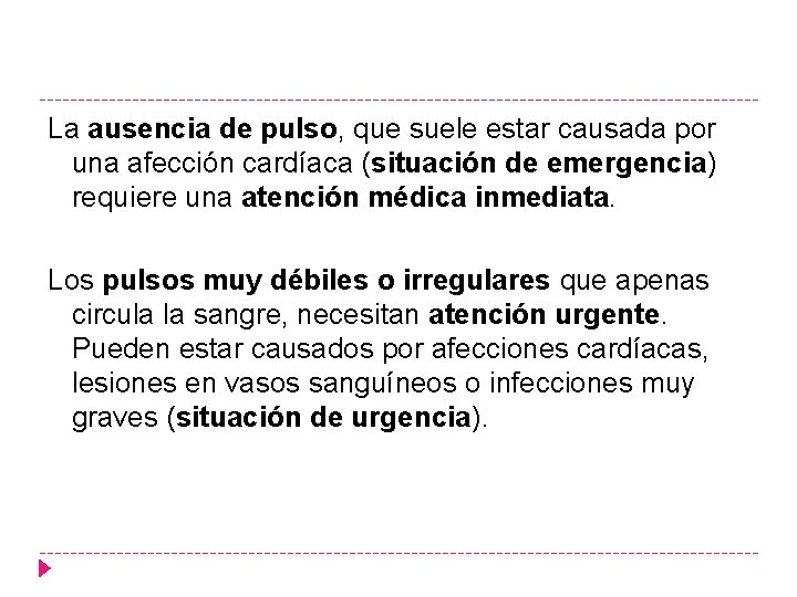 La ausencia de pulso, que suele estar causada por una afección cardíaca (situación de
