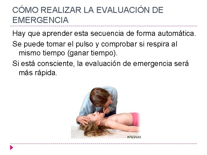 CÓMO REALIZAR LA EVALUACIÓN DE EMERGENCIA Hay que aprender esta secuencia de forma automática.