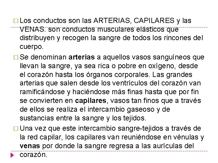 � Los conductos son las ARTERIAS, CAPILARES y las VENAS. son conductos musculares elásticos