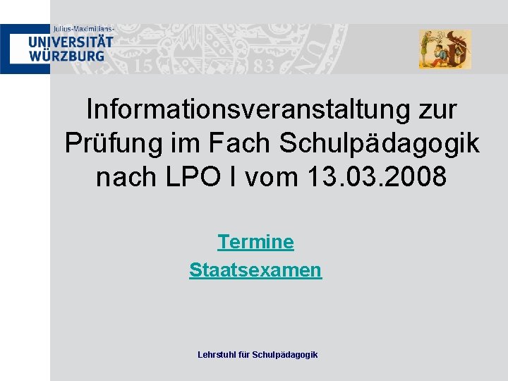 Informationsveranstaltung zur Prüfung im Fach Schulpädagogik nach LPO I vom 13. 03. 2008 Termine