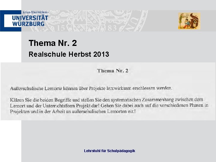 Thema Nr. 2 Realschule Herbst 2013 Lehrstuhl für Schulpädagogik 
