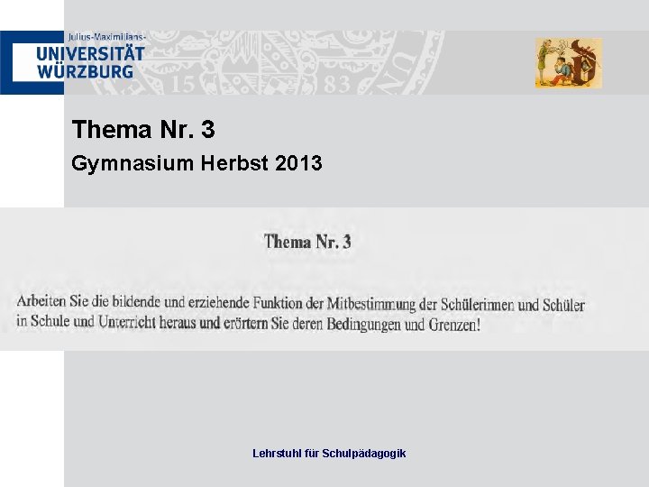 Thema Nr. 3 Gymnasium Herbst 2013 Lehrstuhl für Schulpädagogik 