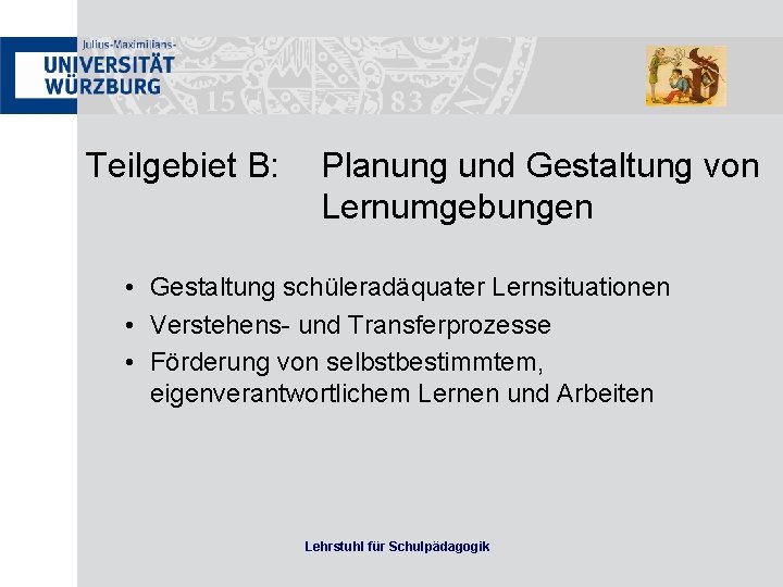 Teilgebiet B: Planung und Gestaltung von Lernumgebungen • Gestaltung schüleradäquater Lernsituationen • Verstehens- und