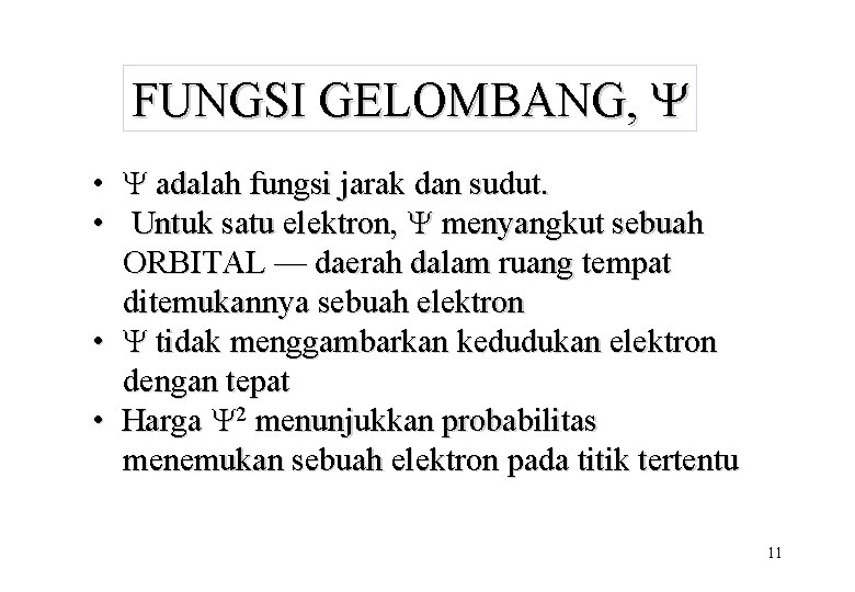 FUNGSI GELOMBANG, Y • Y adalah fungsi jarak dan sudut. • Untuk satu elektron,