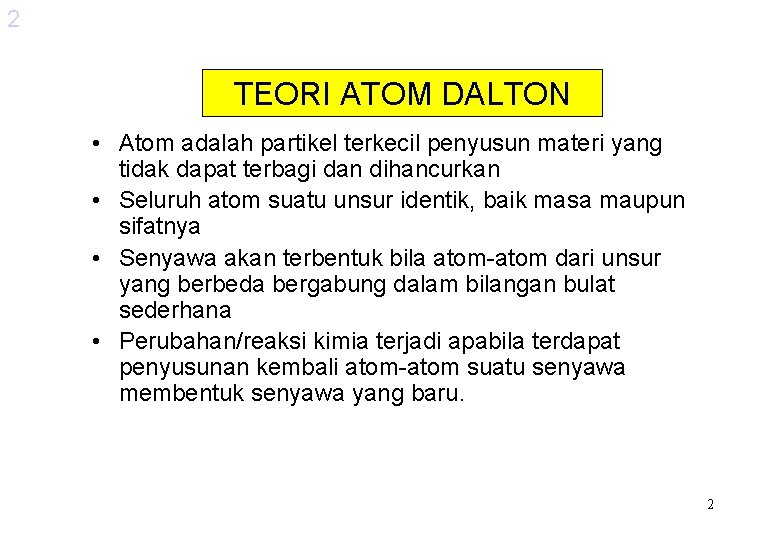 2 TEORI ATOM DALTON • Atom adalah partikel terkecil penyusun materi yang tidak dapat