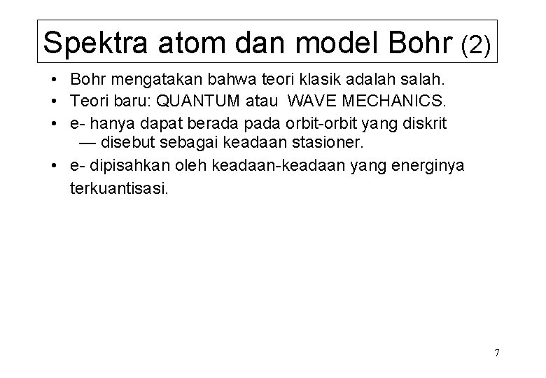 Spektra atom dan model Bohr (2) • Bohr mengatakan bahwa teori klasik adalah salah.