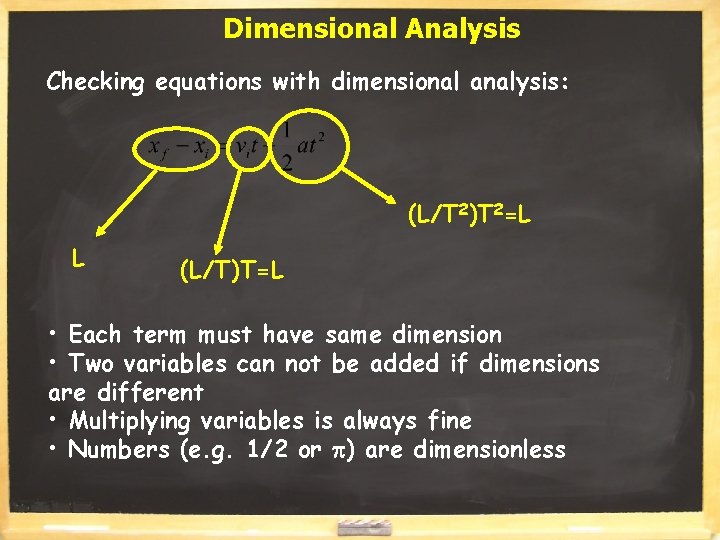 Dimensional Analysis Checking equations with dimensional analysis: (L/T 2)T 2=L L (L/T)T=L • Each