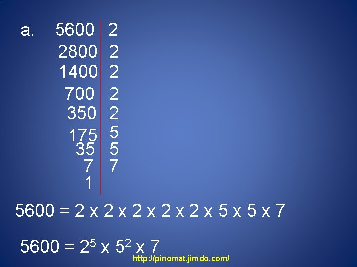 a. 5600 2800 1400 700 350 175 35 7 1 2 2 2 5