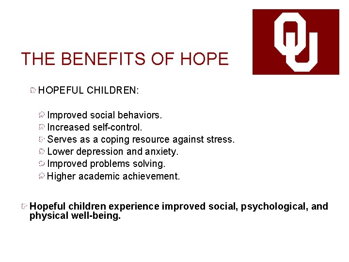 THE BENEFITS OF HOPEFUL CHILDREN: Improved social behaviors. Increased self-control. Serves as a coping