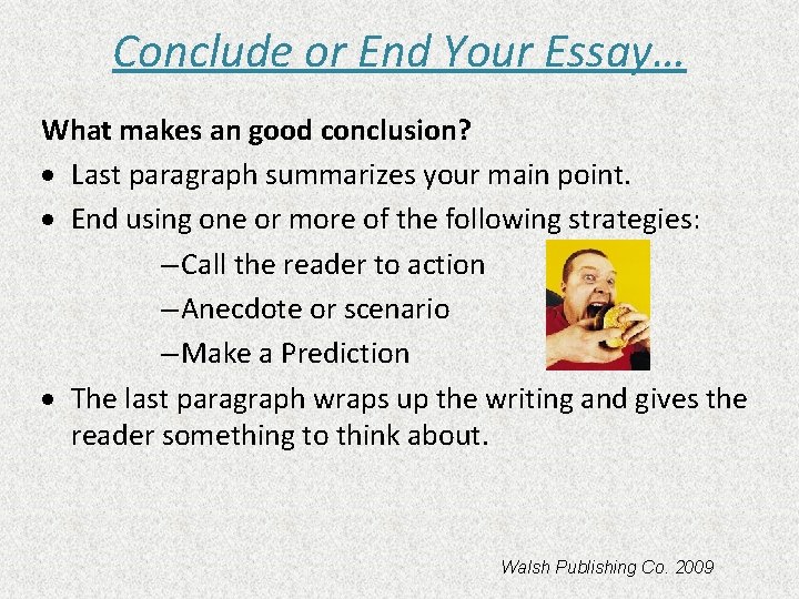 Conclude or End Your Essay… What makes an good conclusion? · Last paragraph summarizes