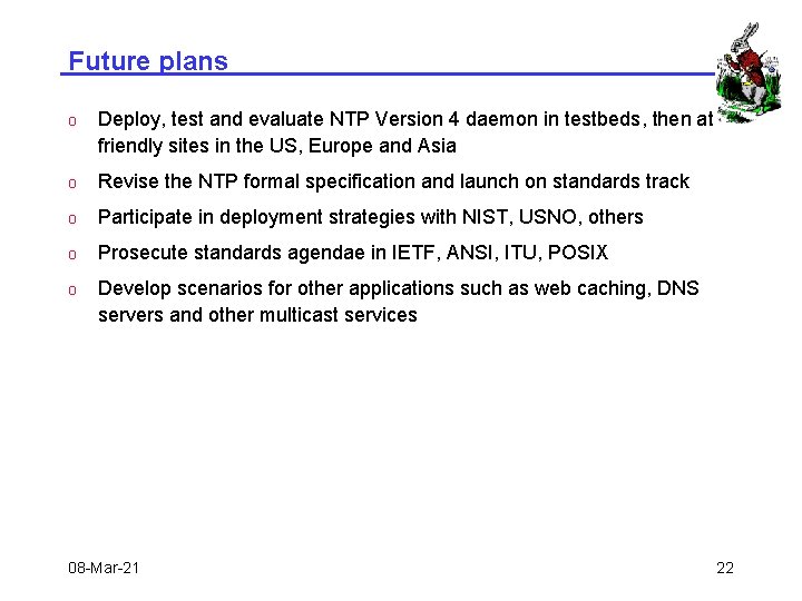 Future plans o Deploy, test and evaluate NTP Version 4 daemon in testbeds, then