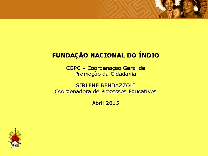  FUNDAÇÃO NACIONAL DO ÍNDIO CGPC – Coordenação Geral de Promoção da Cidadania SIRLENE