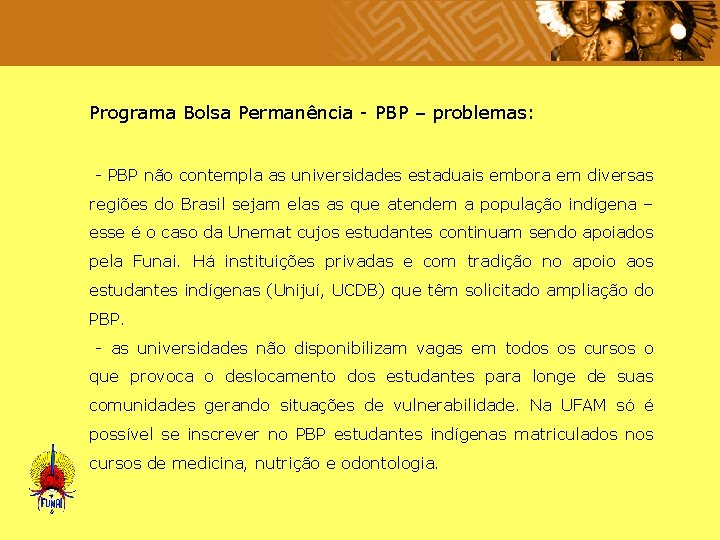  Programa Bolsa Permanência - PBP – problemas: - PBP não contempla as universidades