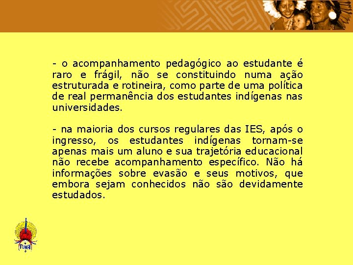  - o acompanhamento pedagógico ao estudante é raro e frágil, não se constituindo