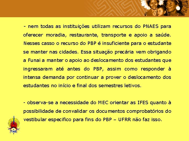  - nem todas as instituições utilizam recursos do PNAES para oferecer moradia, restaurante,