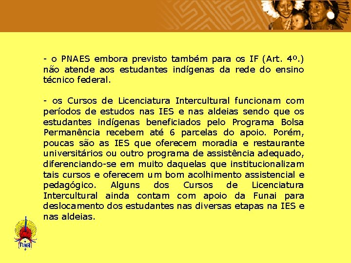  - o PNAES embora previsto também para os IF (Art. 4º. ) não