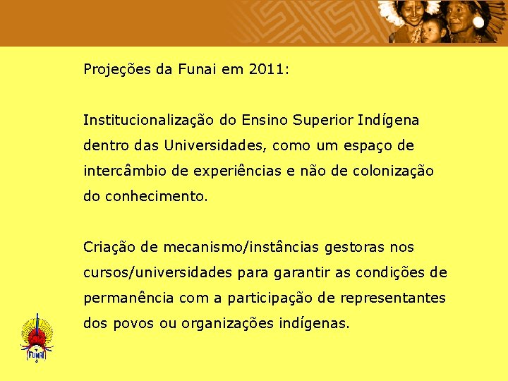  Projeções da Funai em 2011: Institucionalização do Ensino Superior Indígena dentro das Universidades,