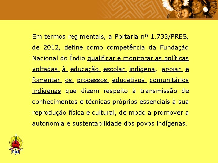  Em termos regimentais, a Portaria nº 1. 733/PRES, de 2012, define como competência