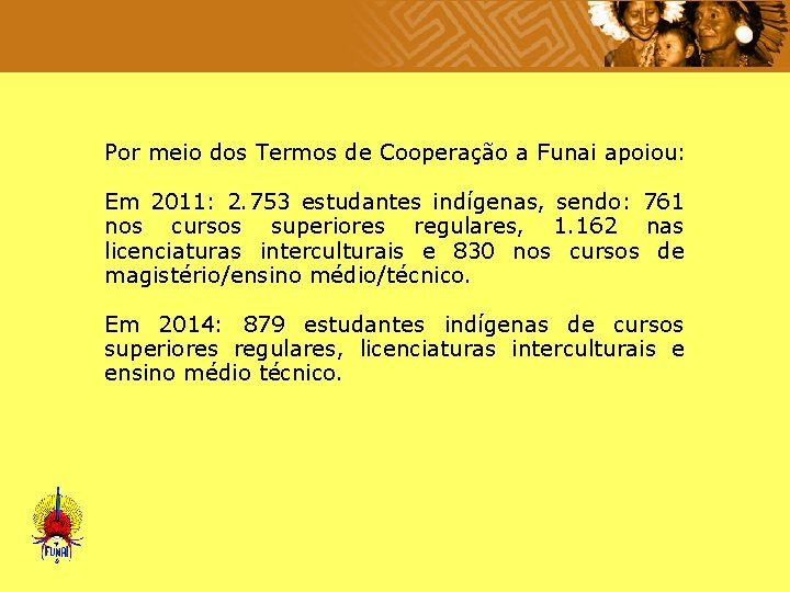  Por meio dos Termos de Cooperação a Funai apoiou: Em 2011: 2. 753