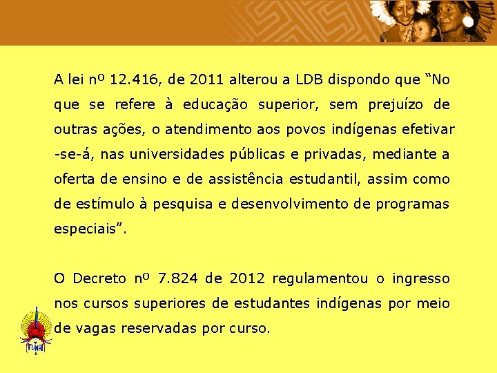  A lei nº 12. 416, de 2011 alterou a LDB dispondo que “No