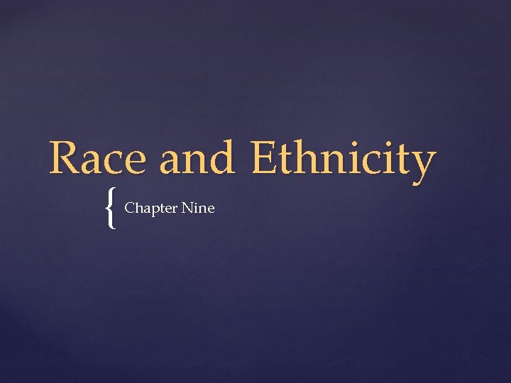 Race and Ethnicity { Chapter Nine 