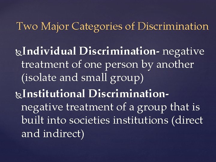 Two Major Categories of Discrimination Individual Discrimination- negative treatment of one person by another