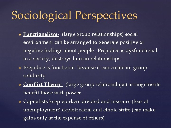 Sociological Perspectives v Functionalism- (large group relationships) social environment can be arranged to generate