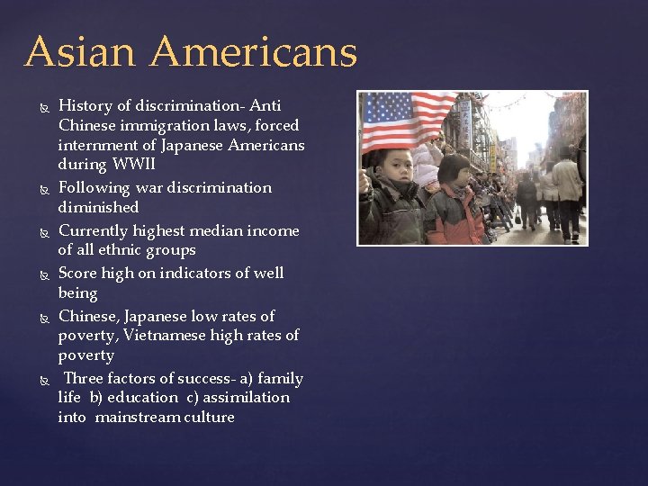 Asian Americans History of discrimination- Anti Chinese immigration laws, forced internment of Japanese Americans