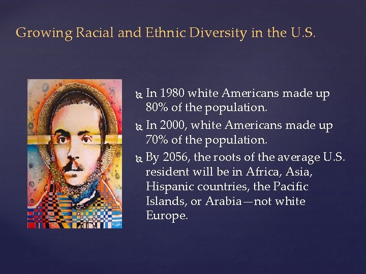 Growing Racial and Ethnic Diversity in the U. S. In 1980 white Americans made