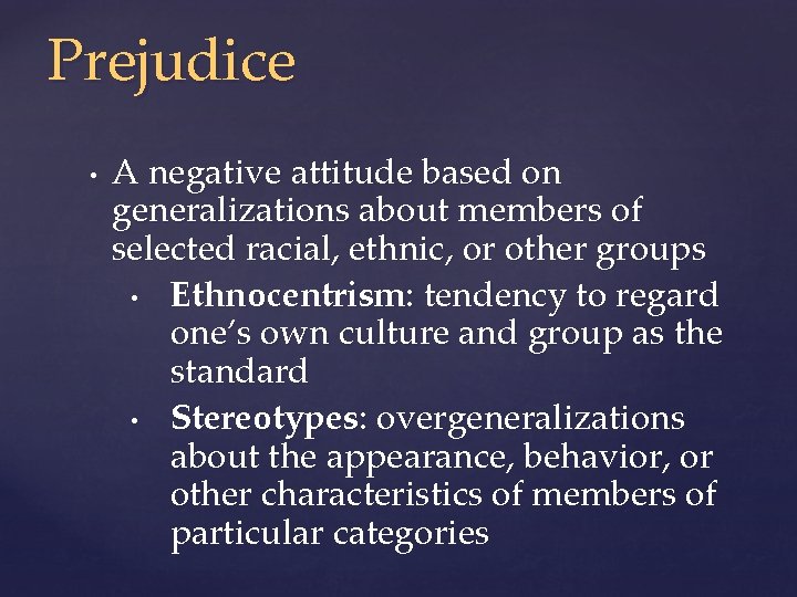 Prejudice • A negative attitude based on generalizations about members of selected racial, ethnic,